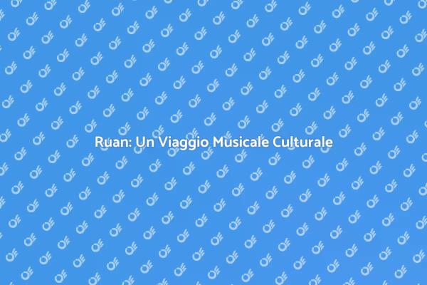 Immergiti nel Mondo del Ruan