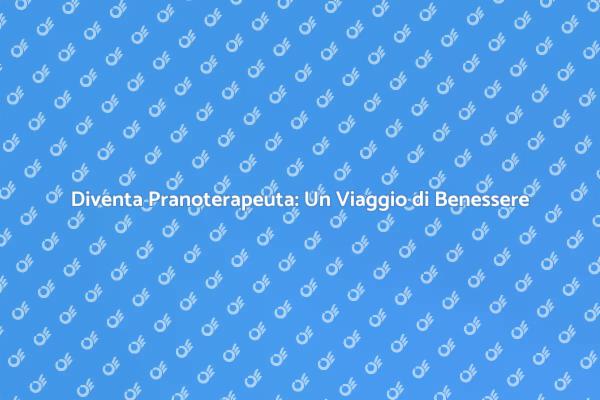 Pranoterapia: Il Tuo Percorso di Benessere