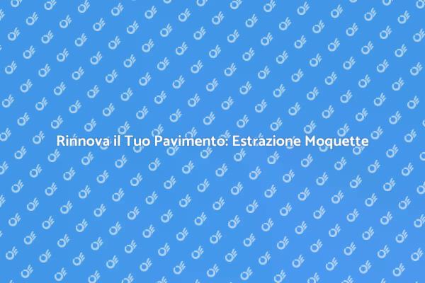 Ristrutturazioni: Estrazione della Moquette