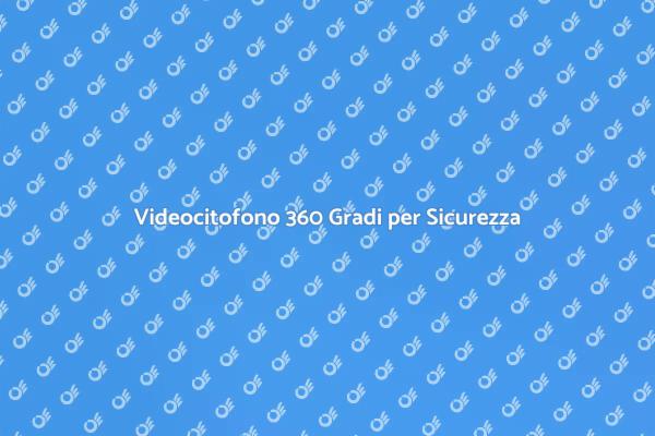 Sicurezza Avanzata con Videocitofono