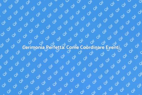 Coordinamento Cerimonia: Eventi Perfetti