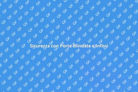 Porte Blindate e Infissi Sicurezza