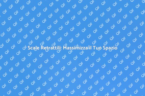 Scale Retrattili: Praticità e Design