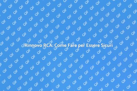 Rinnovo Assicurazione RCA: Guida Pratica