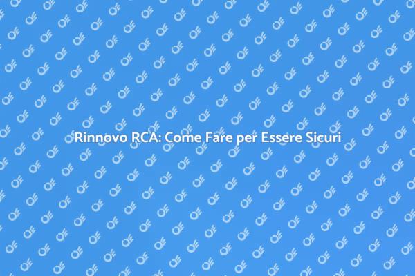Rinnovo RCA: Tutto Quello che Devi Sapere