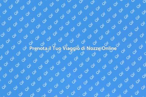 Viaggi di Nozze: Prenotazioni Facili