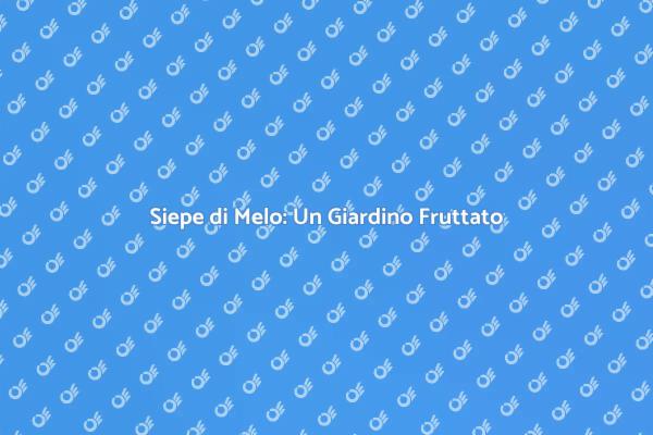 La Bellezza della Siepe di Melo