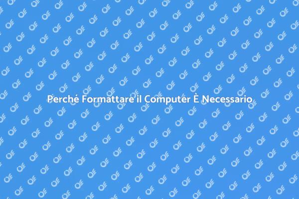Formattazione Computer: Perché È Importante