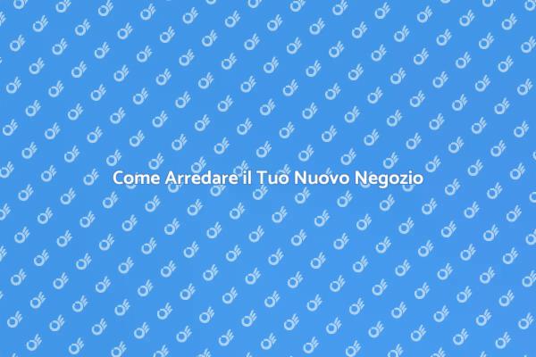 Arredare un Negozio con Successo
