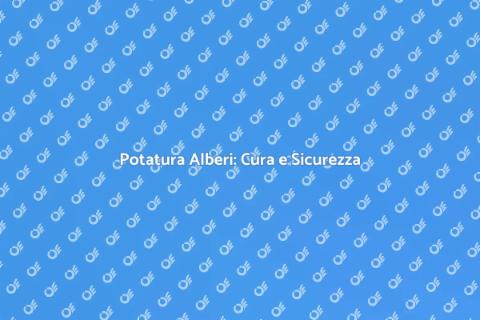 Potatura Alberi: Verde Sempre Rigoglioso