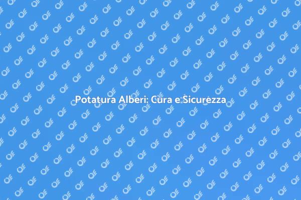Potatura Alberi: Guida alla Crescita