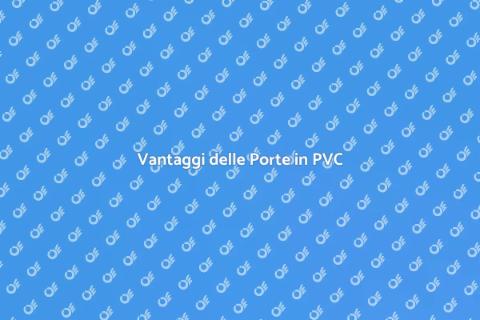 Porta di Ingresso in PVC: Vantaggi