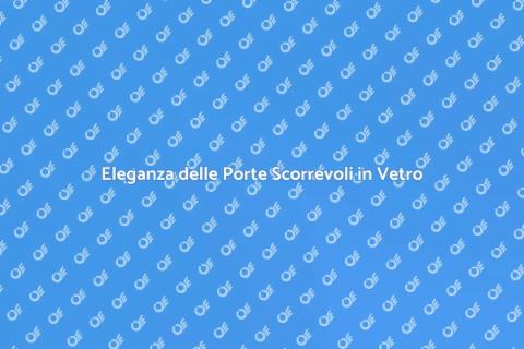 Porta Scorrevole in Vetro su Misura