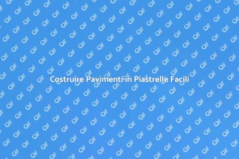 Pavimenti in Piastrelle: Guida Completa