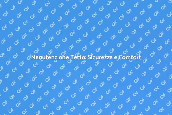 Tetto Sicuro: La Chiave per la Tua Casa