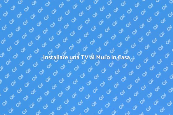 Fissare la TV al Muro: Ecco Come Fare