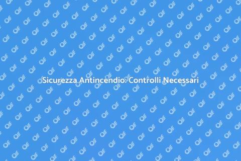 Controllo Sicurezza Antincendio