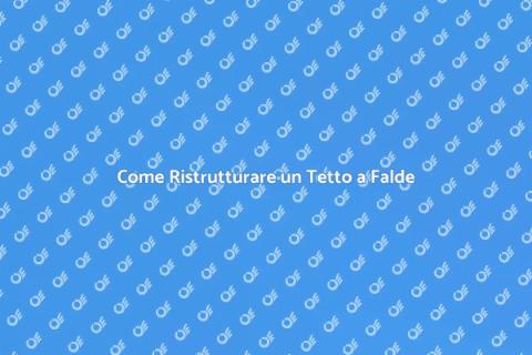 Ristrutturare un Tetto a Falde