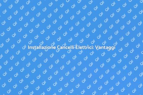 Cancelli Elettrici: Sicurezza e Comfort
