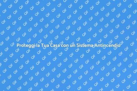 Sistema Antincendio: Sicurezza Prima di Tutto