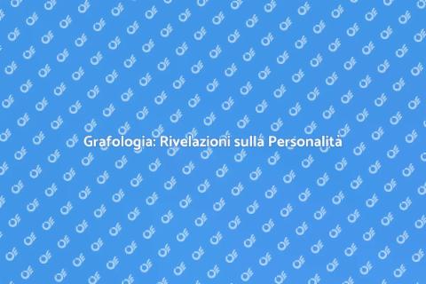 Grafologia: Scopri la Tua Personalità