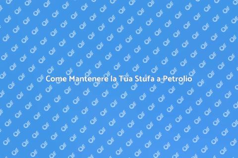 Mantenere Stufa a Petrolio in Funzione