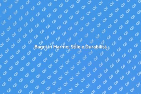 Bagni in Marmo: Eleganza e Lusso