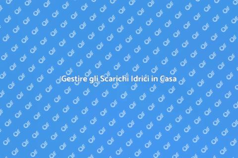 Scarichi Idrici: Guida Completa