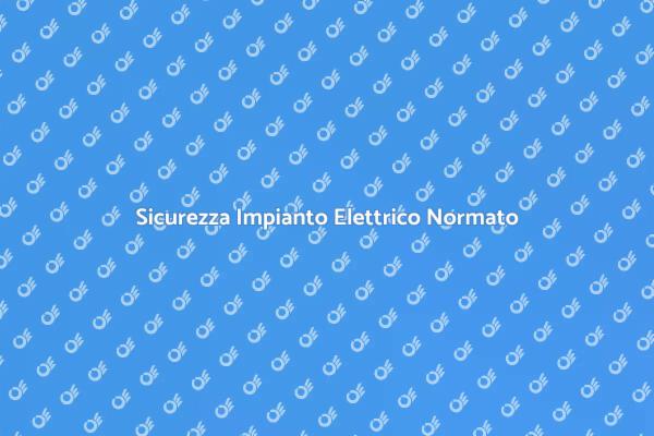 Sicurezza e Normative Impianto Elettrico