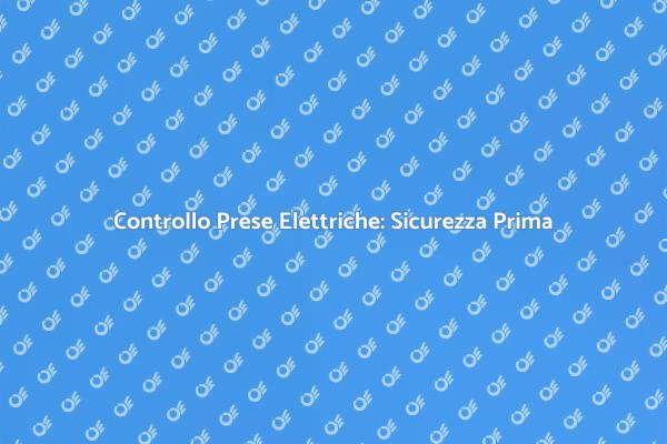 Sicurezza delle Prese Elettriche in Casa