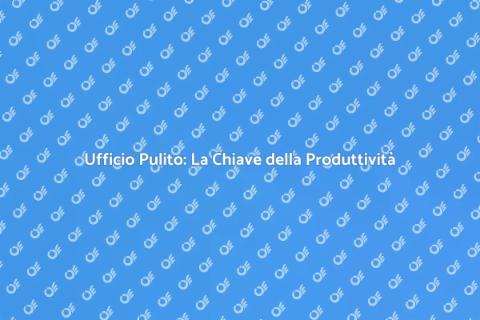Pulire l'Ufficio per Produttività
