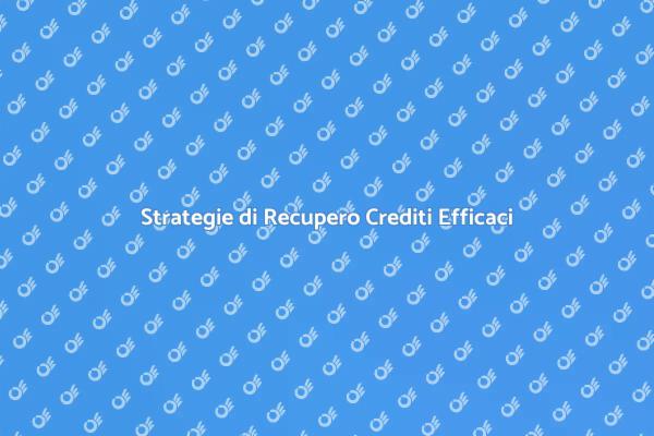 Come Recuperare Crediti Efficacemente