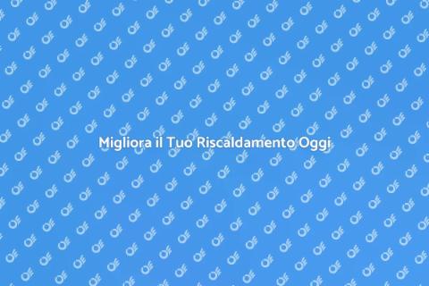 Sostituzione Impianti Riscaldamento