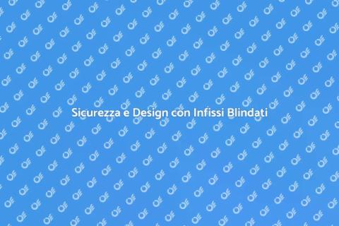 Infissi Blindati di Design Sicuri