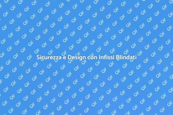 Infissi di Design per la Sicurezza Casa