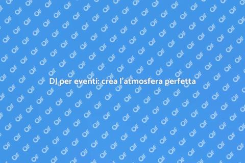 Prenotare un DJ per la tua festa