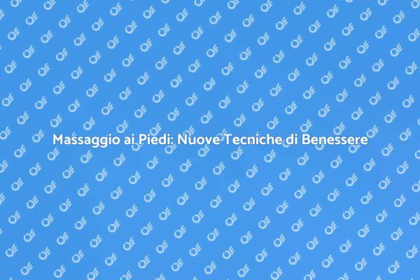 Ultimi Trend nel Massaggio ai Piedi