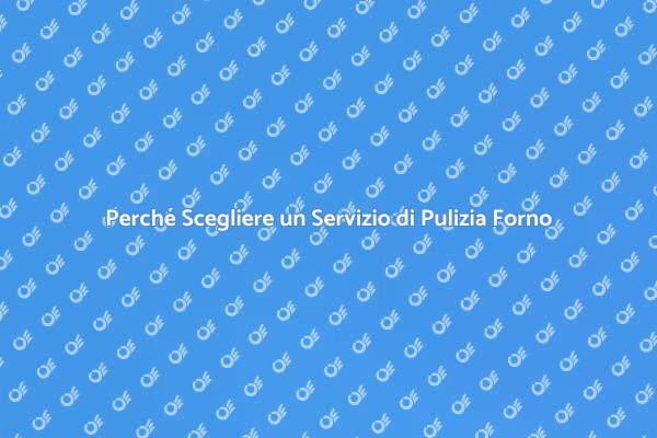 Pulizia Forno: Affidati ai Professionisti