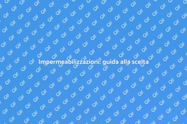 Perché scegliere una ditta di impermeabilizzazioni
