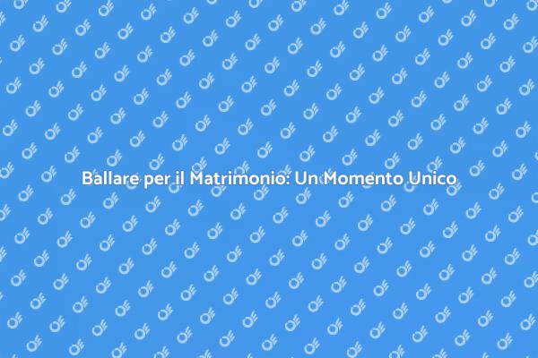 Rendi Speciale il Tuo Primo Ballo
