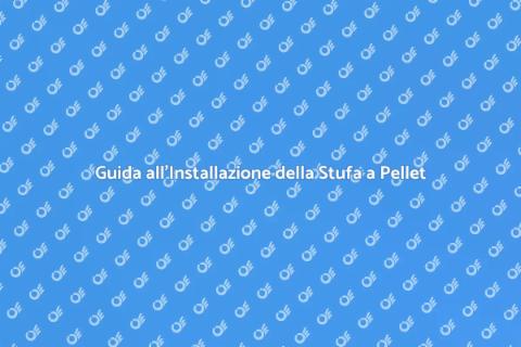 Installare una Stufa a Pellet