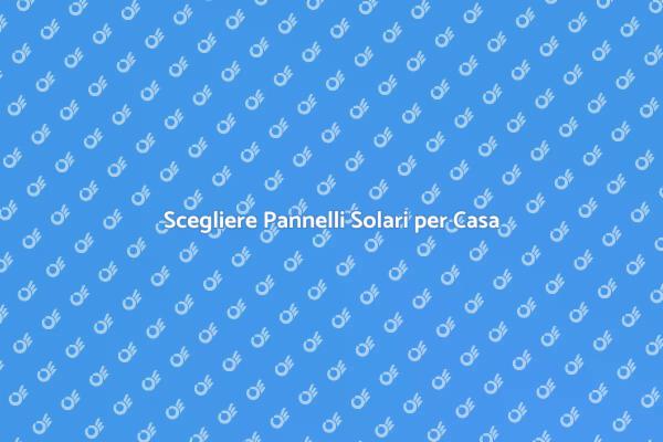 Pannelli Solari: La Scelta Sostenibile