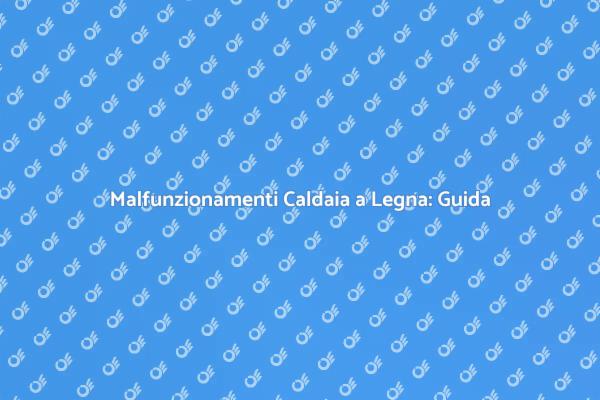 Ripara la Tua Caldaia a Legna Oggi!