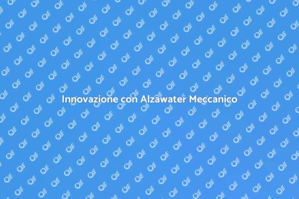Scopri l'Alzawater Meccanico Innovativo
