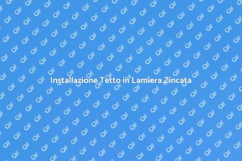 Tetto in Lamiera Zincata: Guida Completa