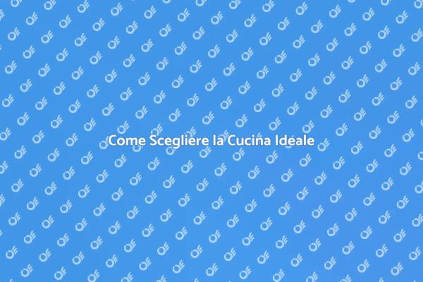 La Guida per Scegliere la Cucina