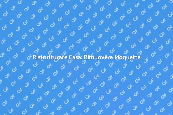 Come Rimuovere la Moquette in Casa