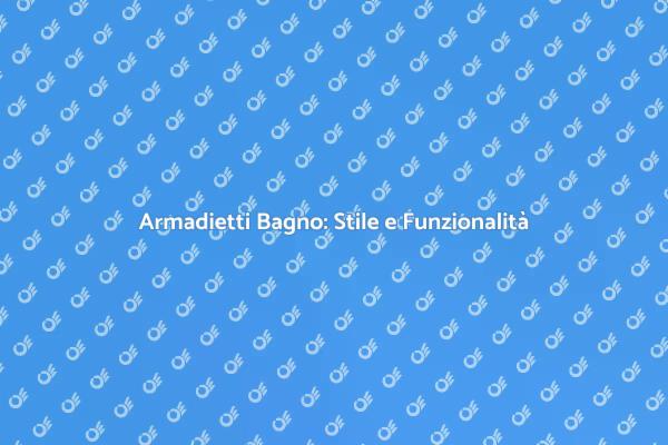 Trasforma il tuo Bagno con Armadietti