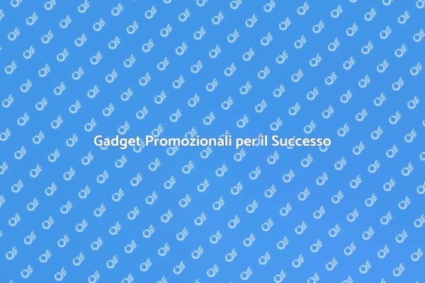 Gadget Promozionali: La Chiave del Successo