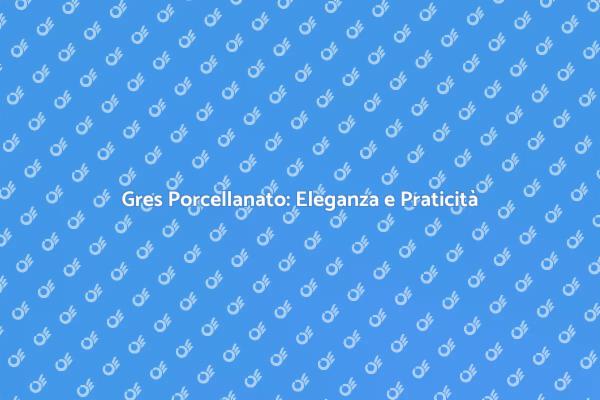 Gres Porcellanato: Stile e Resistenza